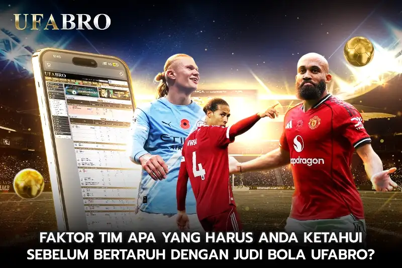 Faktor Tim Apa yang Harus Anda Ketahui Sebelum Bertaruh dengan Judi Bola UFABRO